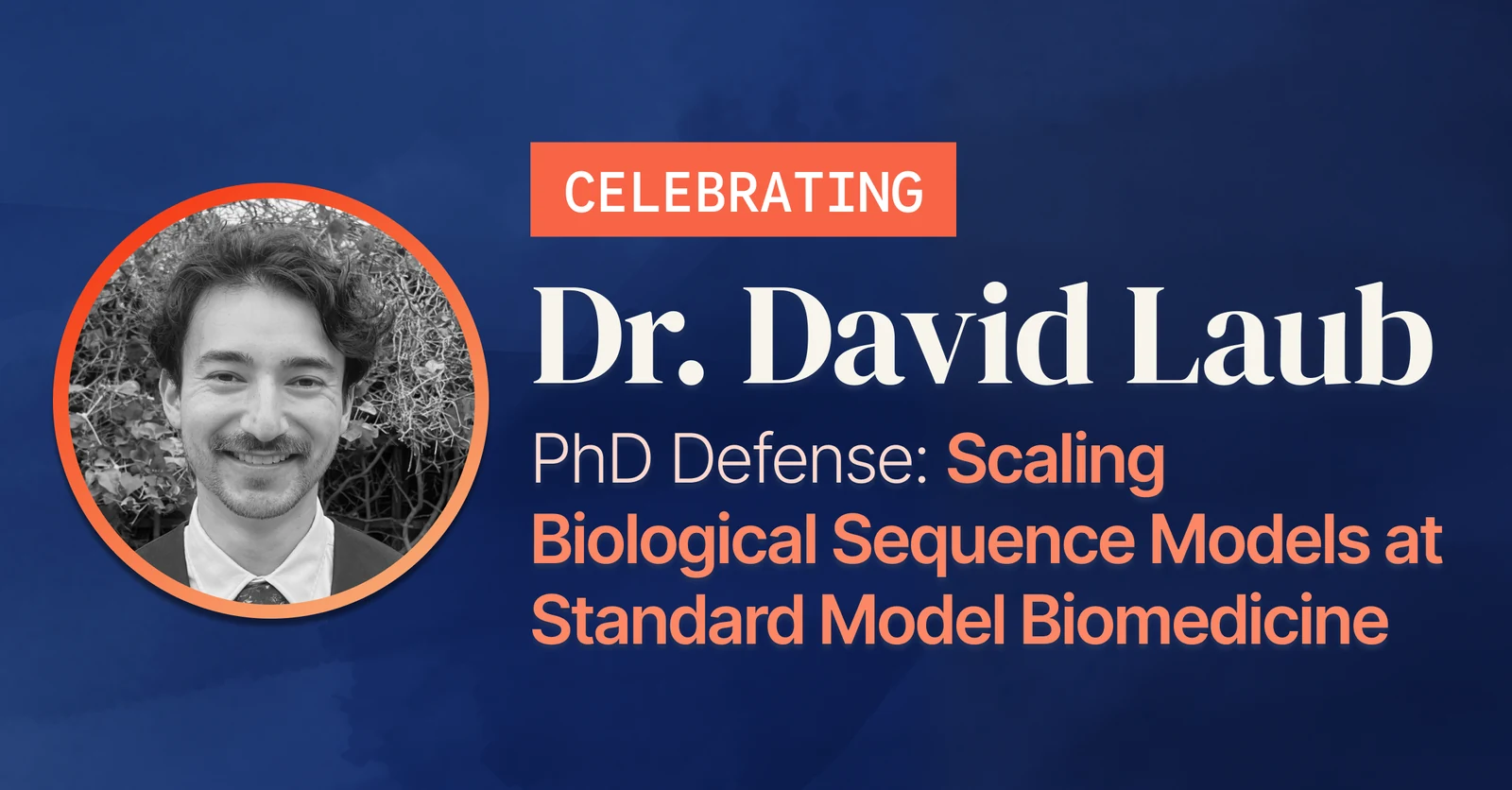 Celebrating Dr. David Laub — PhD Defense: Scaling Biological Sequence Models at Standard Model Biomedicine