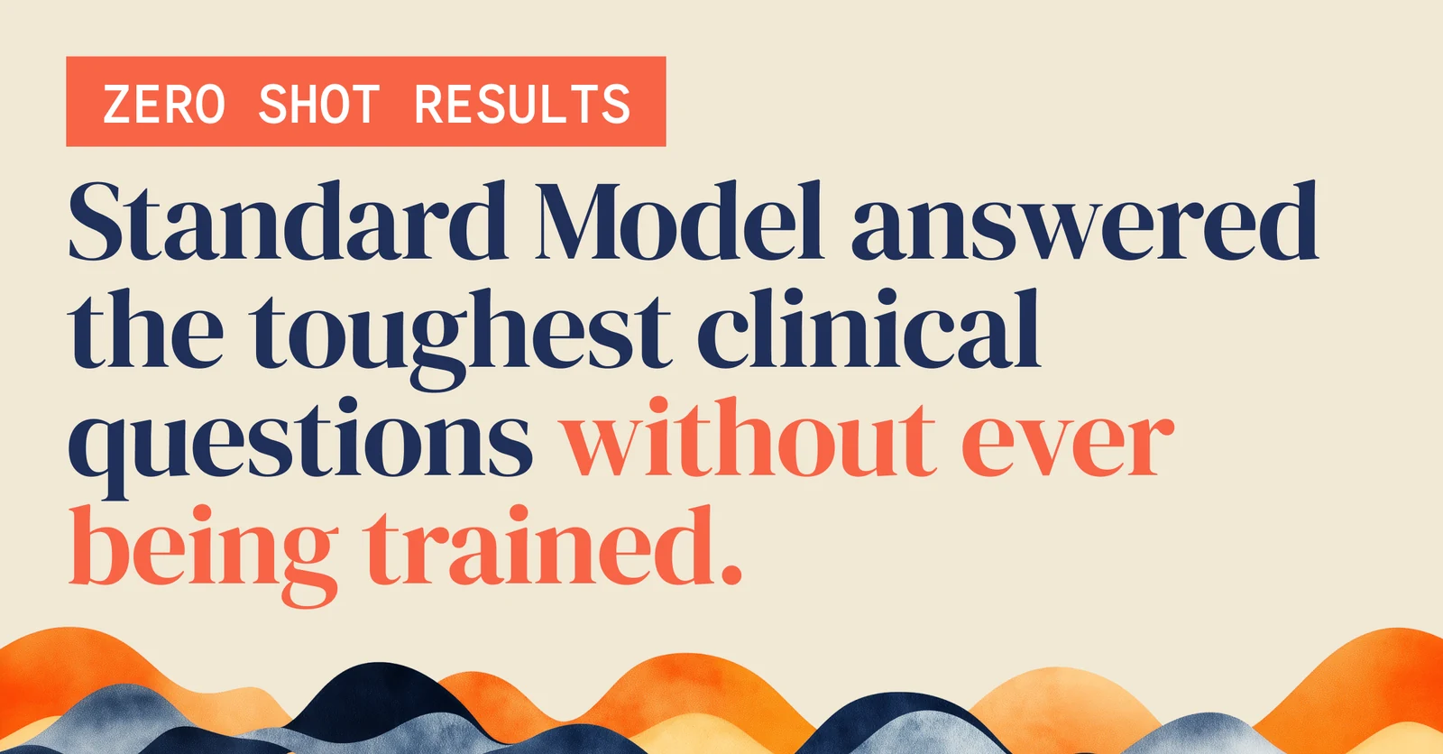 Zero Shot Results: Standard Model answered the toughest clinical questions without ever being trained.